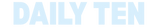 DAILY TEN - Home